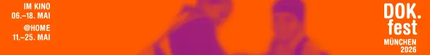 DOK.fest M�nchen vom 06. - 18. Mai 2026, @HOME vom 11. - 25. Mai